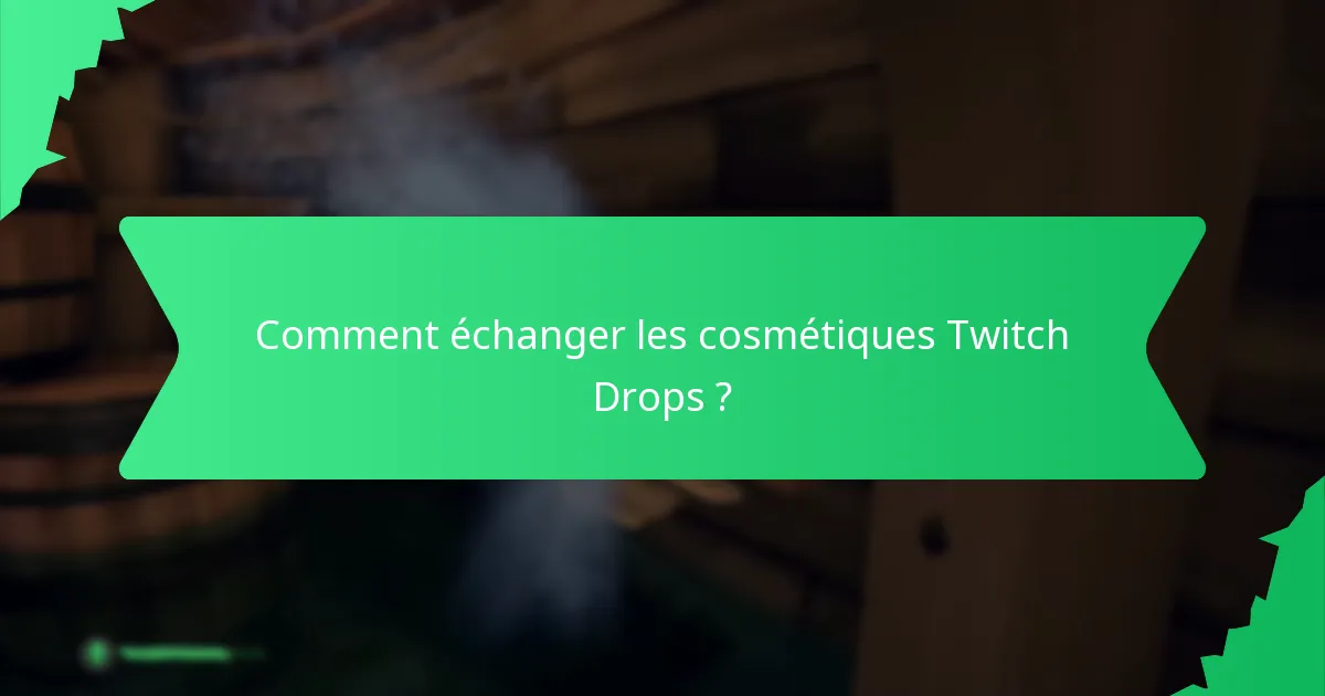 Comment échanger les cosmétiques Twitch Drops ?