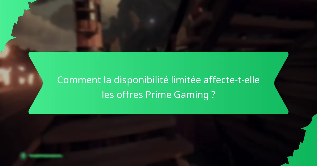 Comment la disponibilité limitée affecte-t-elle les offres Prime Gaming ?