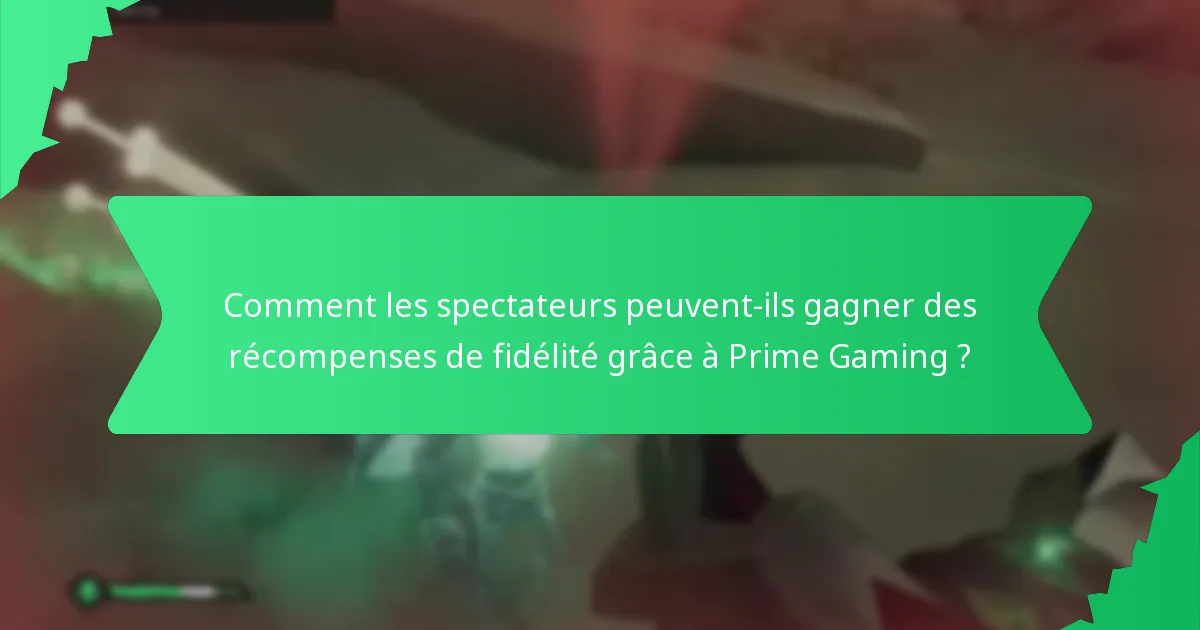 Comment les spectateurs peuvent-ils gagner des récompenses de fidélité grâce à Prime Gaming ?