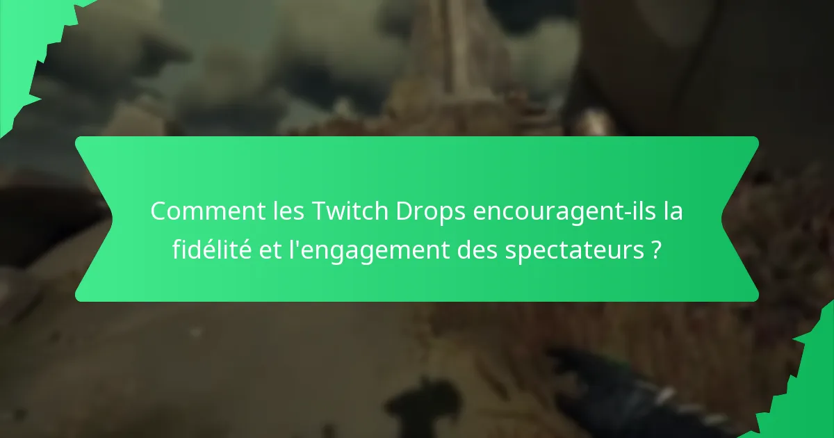 Quels types de récompenses les spectateurs peuvent-ils gagner grâce aux Twitch Drops ?