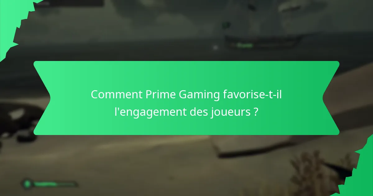 Comment Prime Gaming favorise-t-il l’engagement des joueurs ?