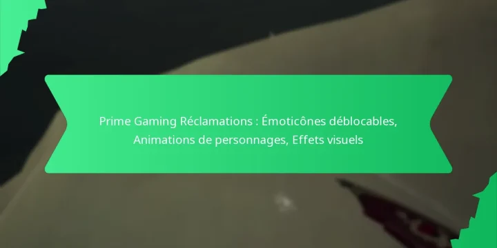Prime Gaming Réclamations : Émoticônes déblocables, Animations de personnages, Effets visuels