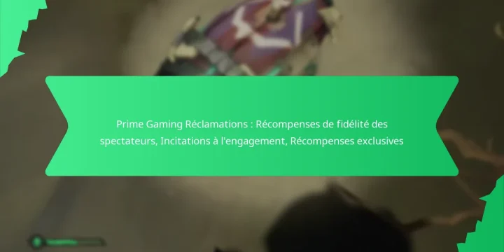 Prime Gaming Réclamations : Récompenses de fidélité des spectateurs, Incitations à l’engagement, Récompenses exclusives