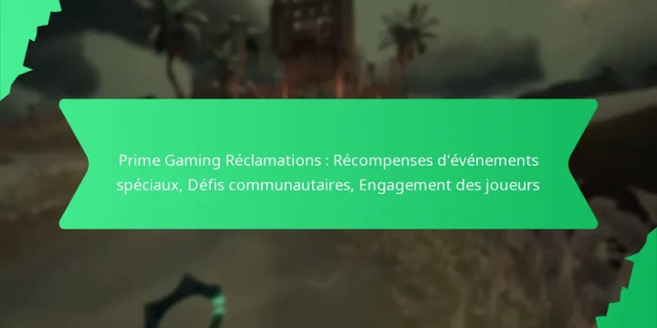 Prime Gaming Réclamations : Récompenses d’événements spéciaux, Défis communautaires, Engagement des joueurs