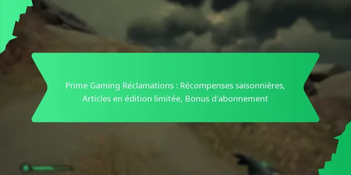 Prime Gaming Réclamations : Récompenses saisonnières, Articles en édition limitée, Bonus d’abonnement