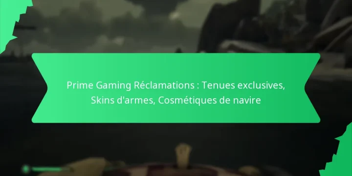 Prime Gaming Réclamations : Tenues exclusives, Skins d’armes, Cosmétiques de navire