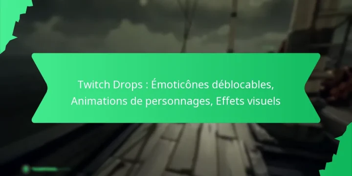 Twitch Drops : Émoticônes déblocables, Animations de personnages, Effets visuels