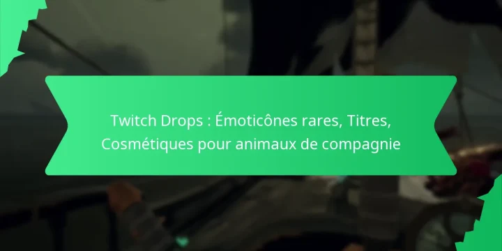 Twitch Drops : Émoticônes rares, Titres, Cosmétiques pour animaux de compagnie