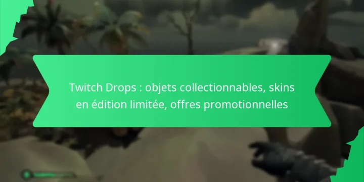 Twitch Drops : objets collectionnables, skins en édition limitée, offres promotionnelles