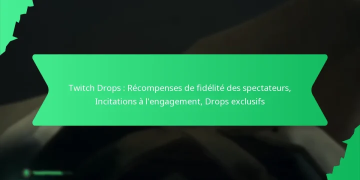 Twitch Drops : Récompenses de fidélité des spectateurs, Incitations à l’engagement, Drops exclusifs