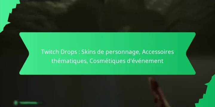 Twitch Drops : Skins de personnage, Accessoires thématiques, Cosmétiques d’événement