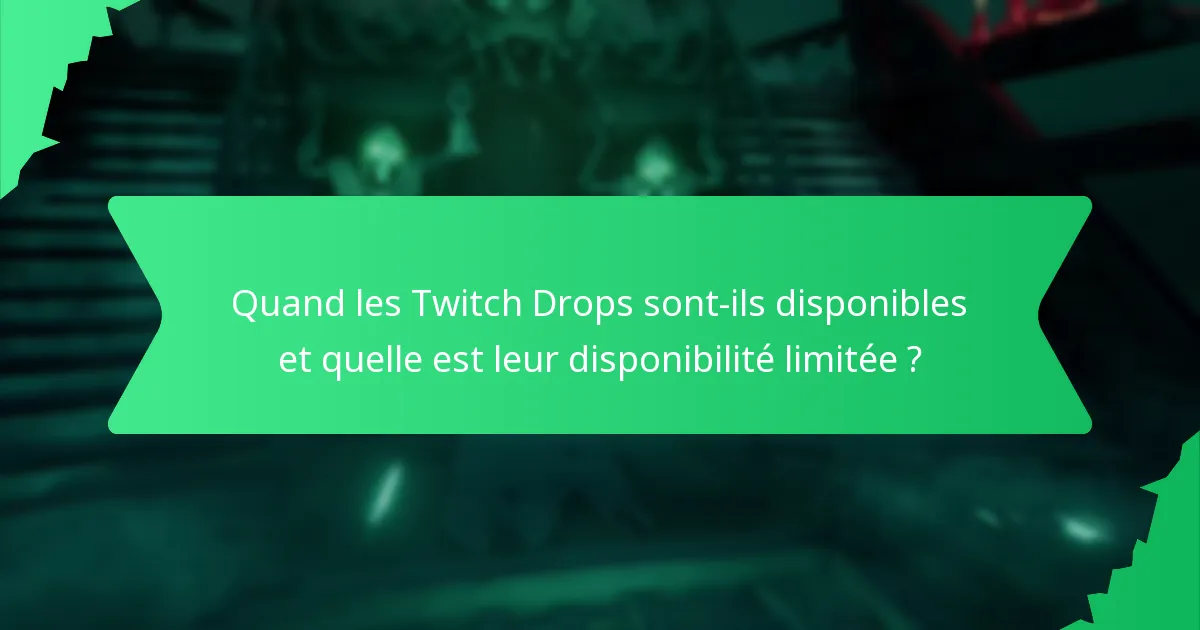 Quand les Twitch Drops sont-ils disponibles et quelle est leur disponibilité limitée ?