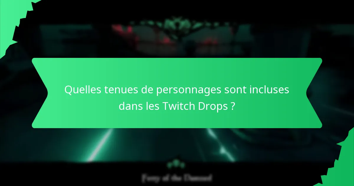 Quelles tenues de personnages sont incluses dans les Twitch Drops ?
