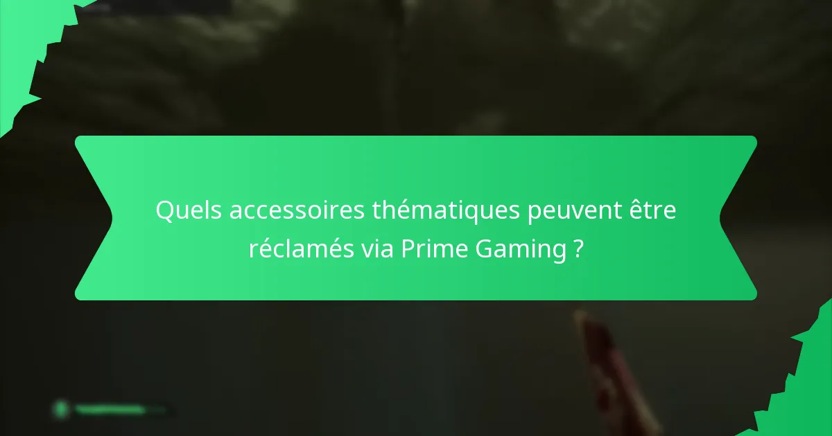 Quels accessoires thématiques peuvent être réclamés via Prime Gaming ?