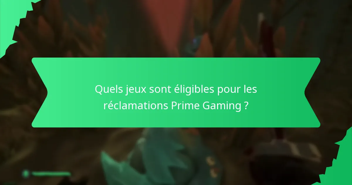 Quels jeux sont éligibles pour les réclamations Prime Gaming ?