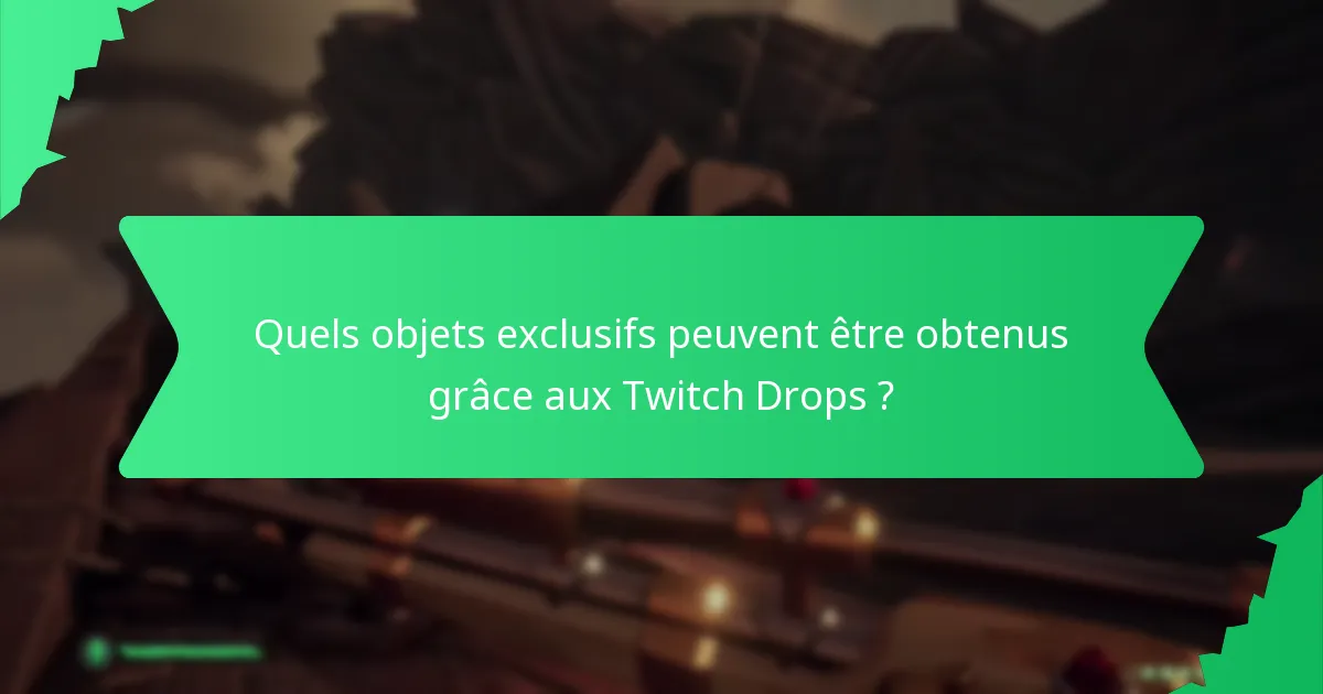 Quels objets exclusifs peuvent être obtenus grâce aux Twitch Drops ?