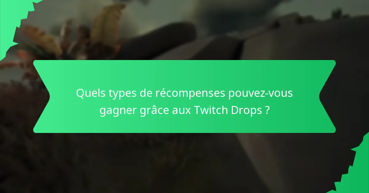 Quels sont les pièges potentiels de la participation aux Twitch Drops ?
